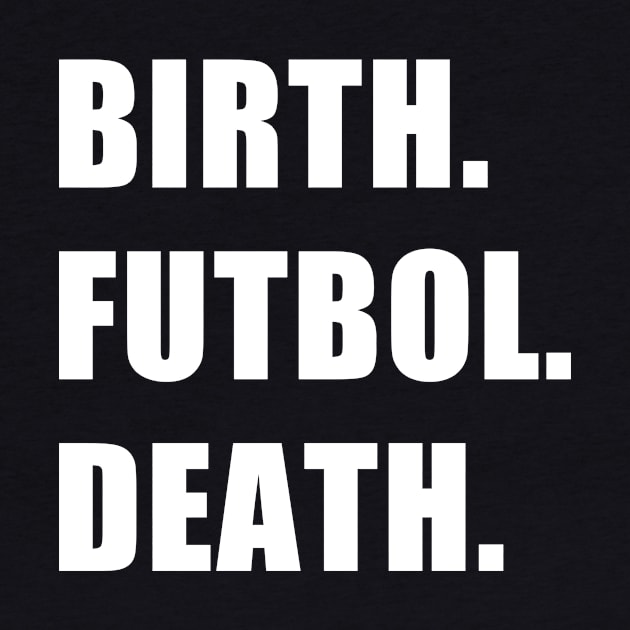 Birth. Futbol. Death. by CYCGRAPHX